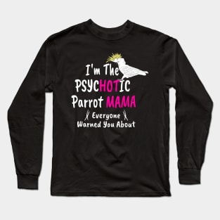 Psychotic (Hot) Parrot Mama Cockatoo Long Sleeve T-Shirt